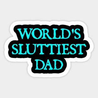 world’s sluttiest dad, funny for daddy father day Sticker